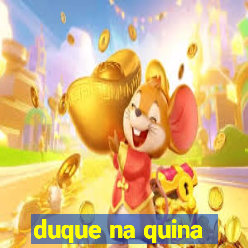 duque na quina